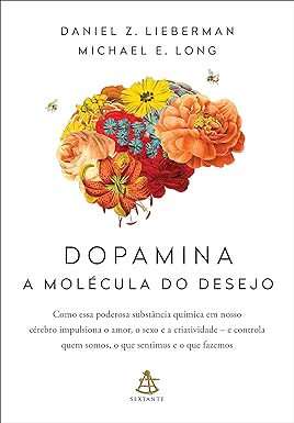 Dopamina: a molÃ cula do desejo - Daniel Z. Lieberman E Michael E. Long