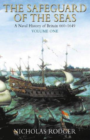 Safeguard of the Sea: A Naval History of Britain, Vol. 1: 660-1649: v. 1 - Rodger, Nicholas A. M.