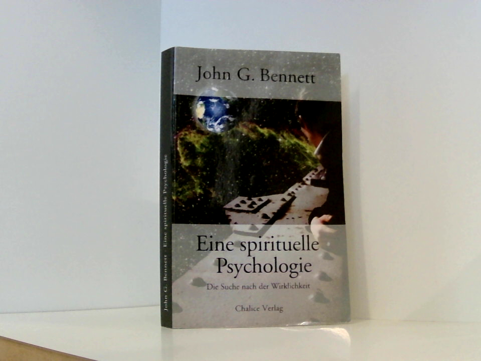 Eine spirituelle Psychologie: Die Suche nach der Wirklichkeit die Suche nach der Wirklichkeit - John G. Bennett
