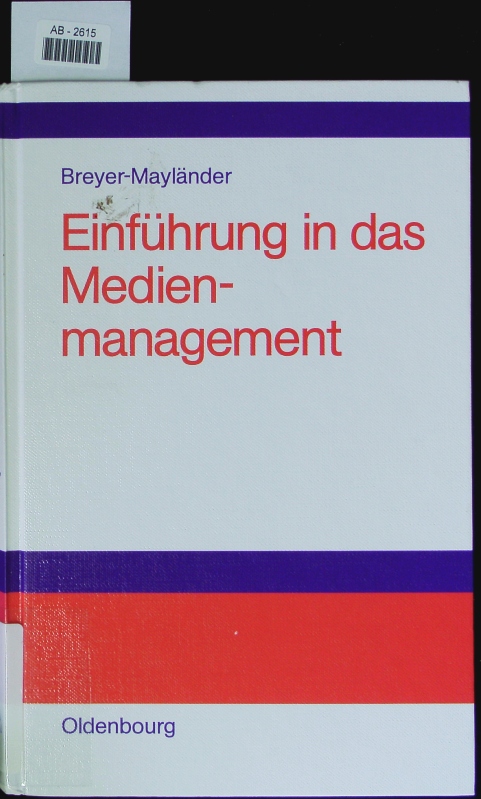 Einführung in das Medienmanagement. - Breyer-Mayländer, Thomas