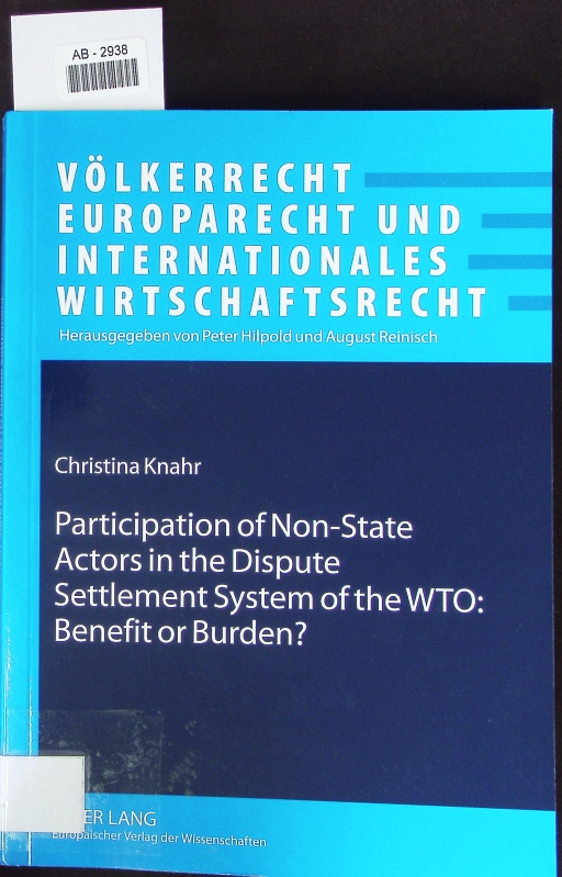 Participation of non-state actors in the dispute settlement system of the WTO: benefit or burden? - Knahr, Christina