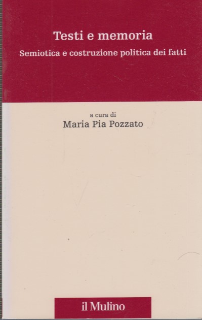 Testi e memoria. Semiotica e costruzione politica dei fatti - Pozzato Maria Pia (a cura di)