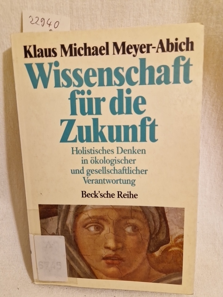 Wissenschaft für die Zukunft: Holistisches Denken in ökologischer und gesellschaftlicher Verantwortung. - Meyer-Abich, Klaus Michael