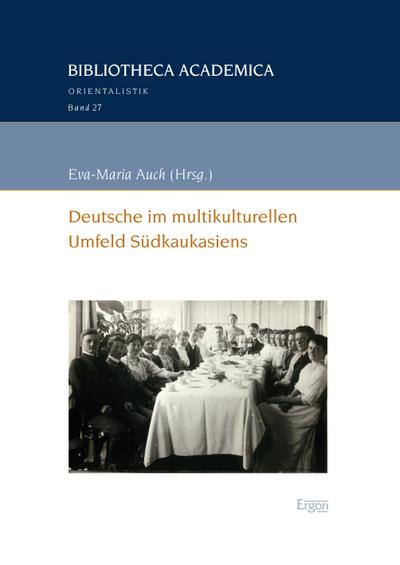Deutsche im multikulturellen Umfeld Südkaukasiens - Eva-Maria Auch