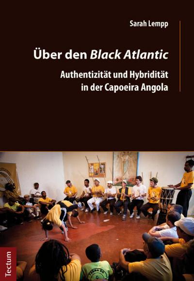 Über den Black Atlantic : Authentizität und Hybridität in der Capoeira Angola - Sarah Lempp