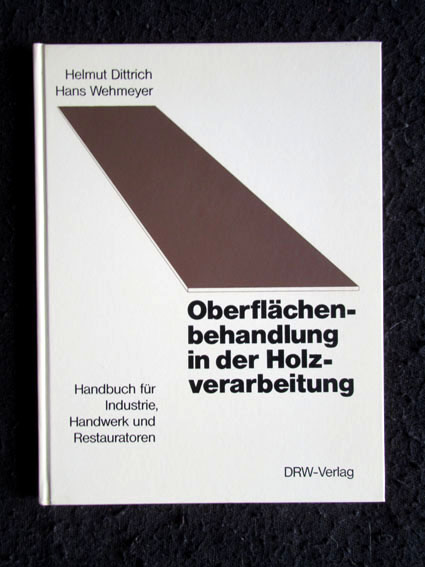 Oberflächenbehandlung in der Holzverarbeitung. Handbuch für Industrie, Handwerk und Restauratoren. - Dittrich, Helmut und Hans Wehmeyer