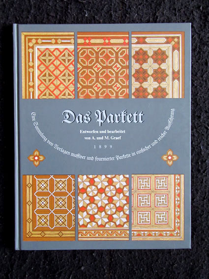 Das Parkett. Eine Sammlung von Vorlagen massiver und fournierter Parkette in einfacher und reicher Ausführung. 24 Foliotafeln mit 300 Mustern nebst ausführlichem Text (Klassische Vorlagenbücher für den Praktiker, Band 3). - Gräf, August und Max Graef