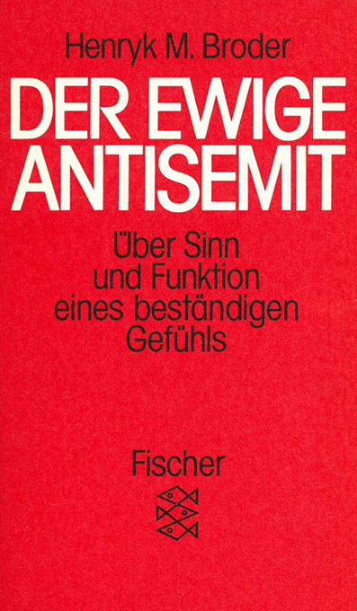Der ewige Antisemit. Über Sinn und Funktion eines beständigen Gefühls. - Antisemitismus - Broder, Henryk M.,