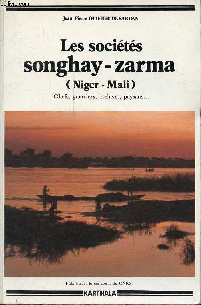 Les sociétés songhay-zarma (Niger-Mali) Chefs, guerriers, esclaves, paysans. - Olivier de Sardan Jean-Pierre