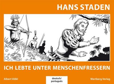 Hans Staden - Ich lebte unter Menschenfressern : Deutsch-Portugiesisch - Albert Völkl