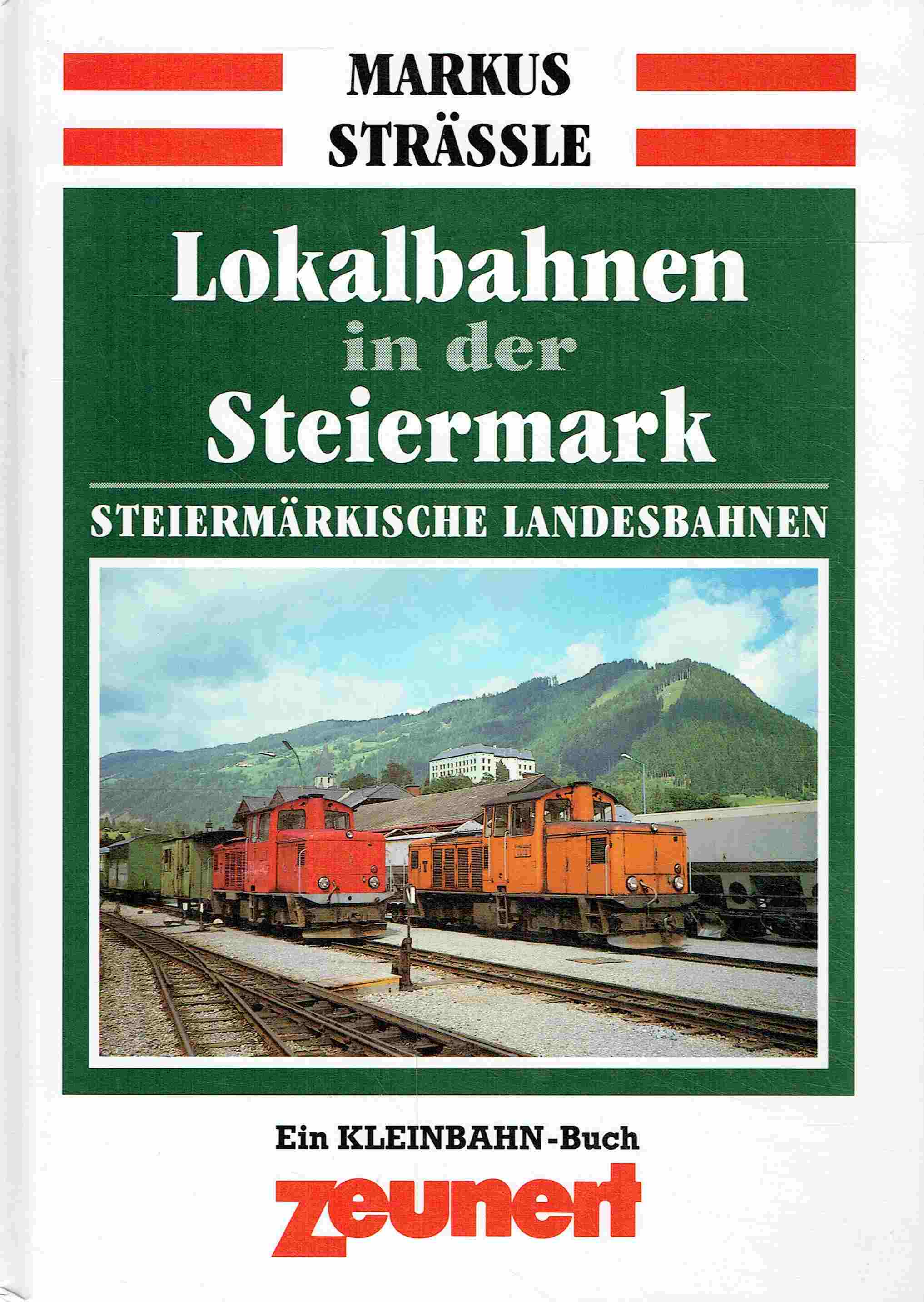 Lokalbahnen in der Steiermark. Steiermärkische Landesdbahnen - Strässle, Markus