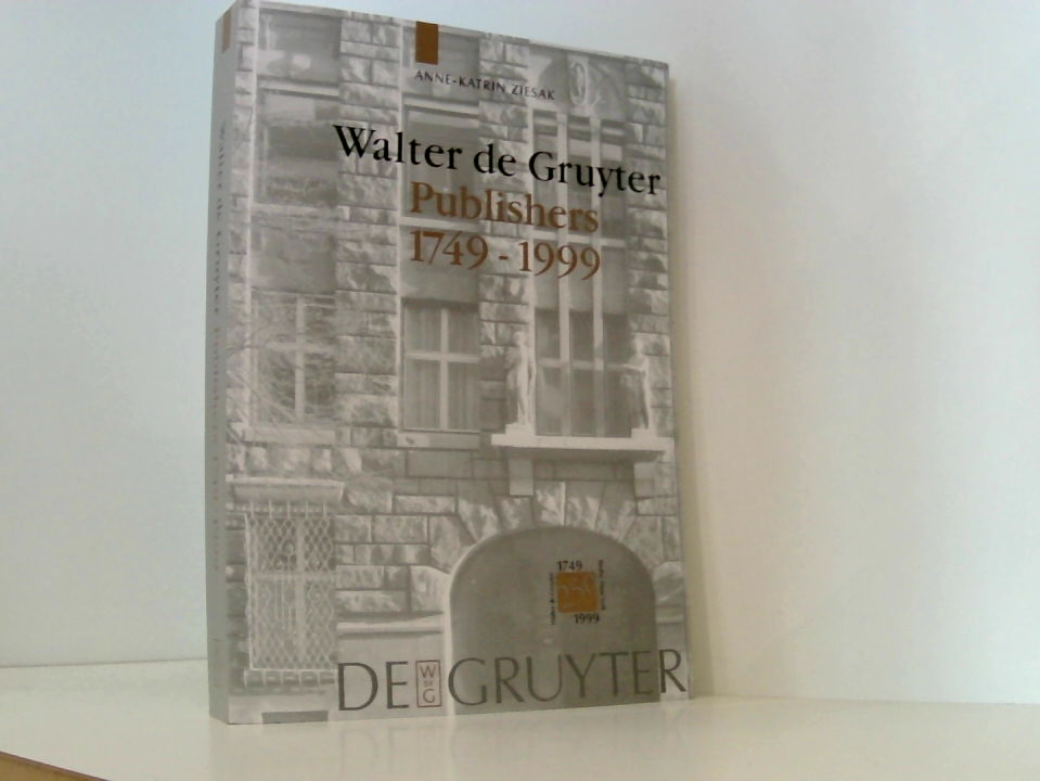 Walter de Gruyter Publishers: 1749-1999 1749 - 1999 ; [on the occasion of the Exhibition Der Verlag Walter de Gruyter, 1749 - 1999 at the Staatsbibliothek zu Berlin, Haus Unter den Linden, September 30 - November 20, 1999] - Ziesak, Anne-Katrin, Hans-Robert Cram und Kurt-Georg Cram