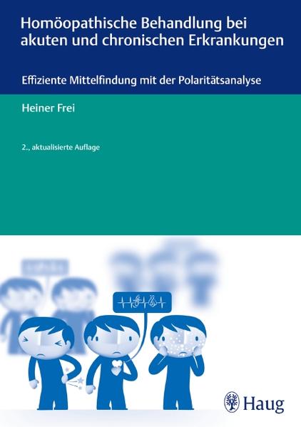 Homöopathische Behandlung bei akuten und chronischen Erkrankungen: Effiziente Mittelfindung mit der Polaritätsanalyse - Frei, Heiner