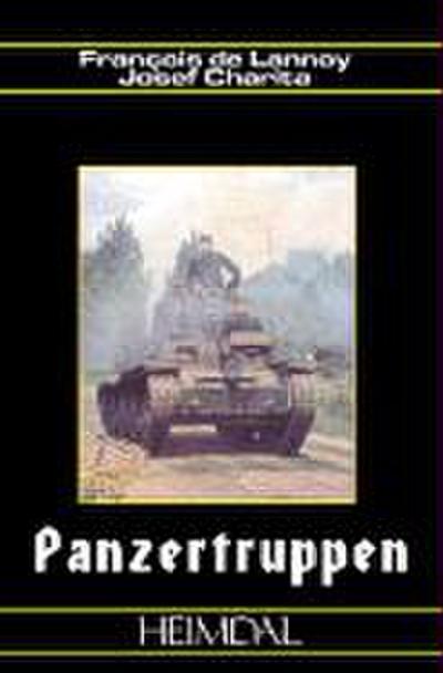 Panzertruppen : Les Troupes Blindees Allemandes German Armored Troops 1935-1945 - Josef Charita