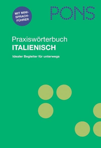 PONS Praxiswörterbuch Italienisch. Italienisch - Deutsch / Deutsch - Italienisch: Mit Mini-Sprachführer. Rund 25.000 Stichwörter und Wendungen. Idealer Begleiter für unterwegs : Italienisch-Deutsch, Deutsch-Italienisch. Mit Sprachführer. 25.000 Stichwörter - Unknown Author