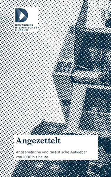 Angezettelt: Antisemitische und rassistische Aufkleber von 1880 bis heute Antisemitische und rassistische Aufkleber von 1880 bis heute - Enzenbach, Isabel