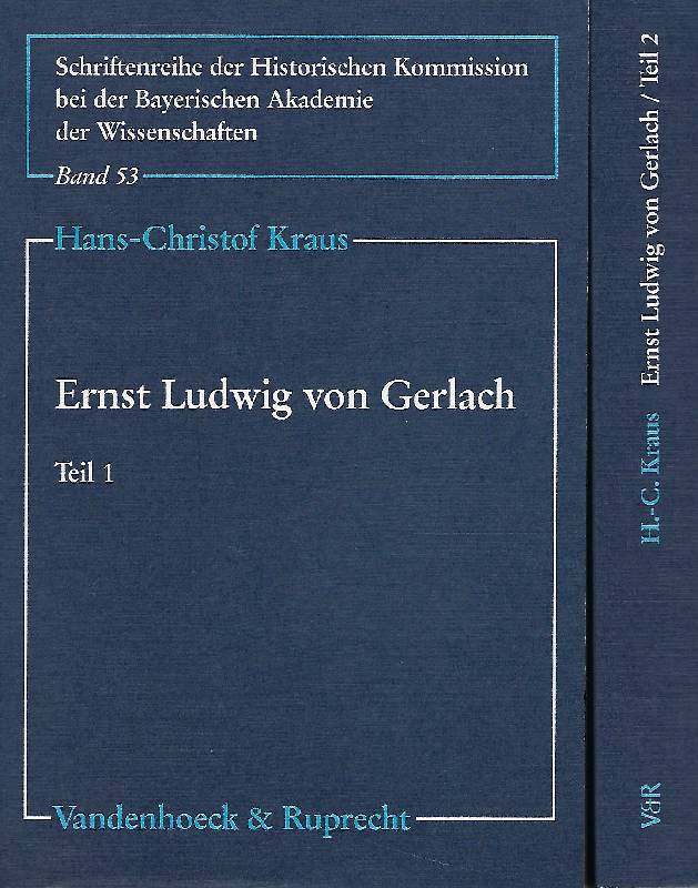 Ernst Ludwig von Gerlach.Teil 1 und Teil 2 Politisches Denken und Handeln eines preussischen Altkonservativen - Kraus, Hans-Christof