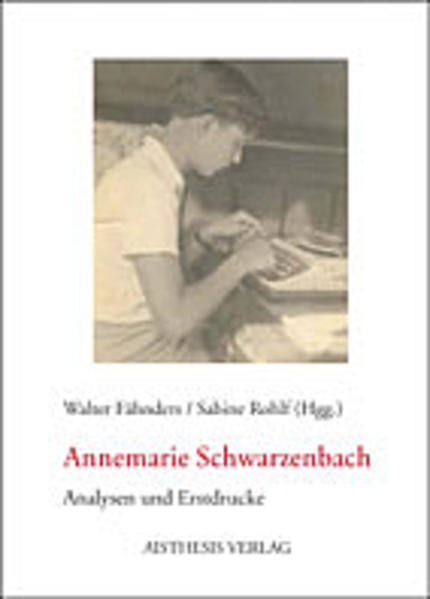 Annemarie Schwarzenbach: Analysen und Erstdrucke mit einer Schwarzenbach-Bibliographie Analysen und Erstdrucke mit einer Schwarzenbach-Bibliographie - Fähnders, Walter, Sabine Rohlf und Goncalo V Boas