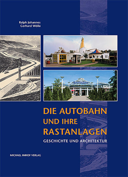 Die Autobahn und ihre Rastanlagen: Geschichte und Architektur Geschichte und Architektur - Johannes, Ralph und Gerhard Wölkli