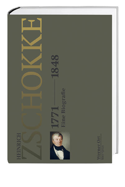 Heinrich Zschokke 1771–1848: Eine Biografie Eine Biografie - Ort, Werner