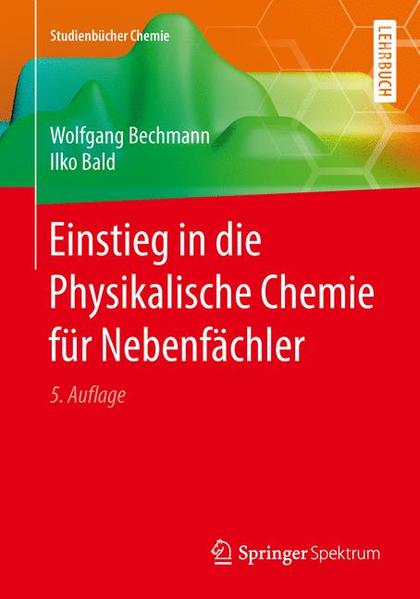 Einstieg in die Physikalische Chemie für Nebenfächler (Studienbücher Chemie) - Bechmann, Wolfgang und Ilko Bald