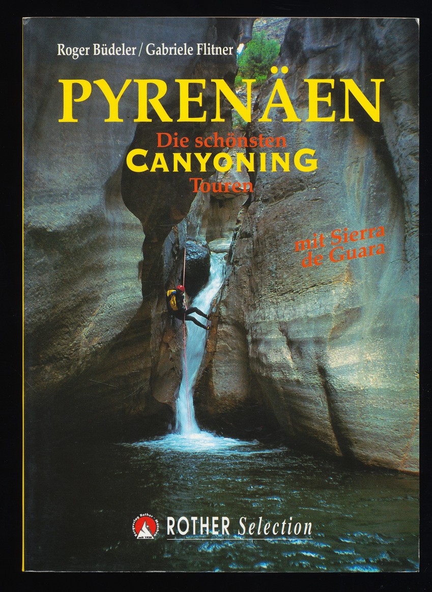 Pyrenäen mit Sierra de Guara : Die schönsten Canyoning-Touren. - Büdeler, Roger und Gabriele Flitner
