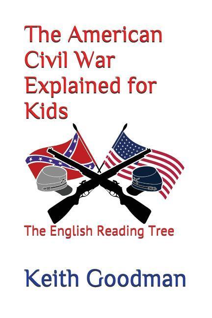The American Civil War Explained for Kids: The English Reading Tree - Goodman, Keith