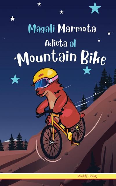 Magali Marmota Adicta Al Mountain Bike : Niños de 8 a 12 años. Libro de humor con temas de animales, montañas y amistad. - Muddy Frank