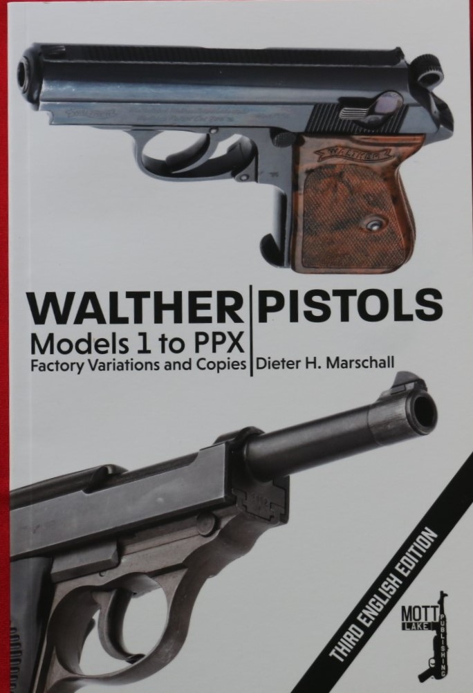 WALTHER PISTOLS MODELS 1 TO PPX, FACTORY VARIATIONS AND HISTORIAN'S OVERVIEW - Marschall, Dieter H.