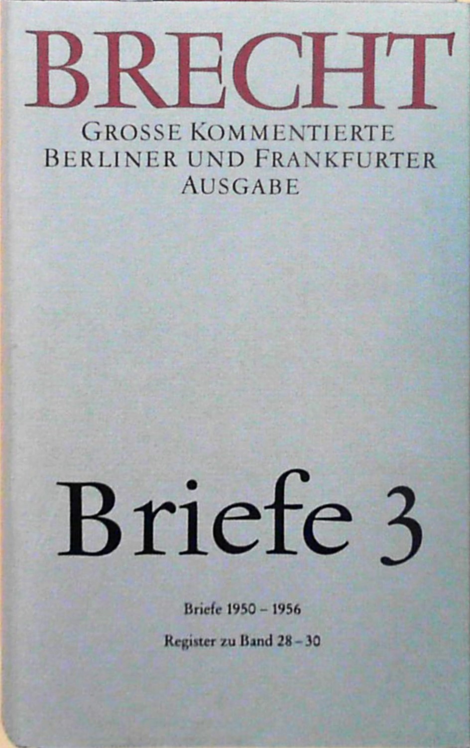 Briefe 3: Große kommentierte Berliner und Frankfurter Ausgabe, Band 30 Große kommentierte Berliner und Frankfurter Ausgabe, Band 30 - Brecht, Bertolt und Günter Glaeser