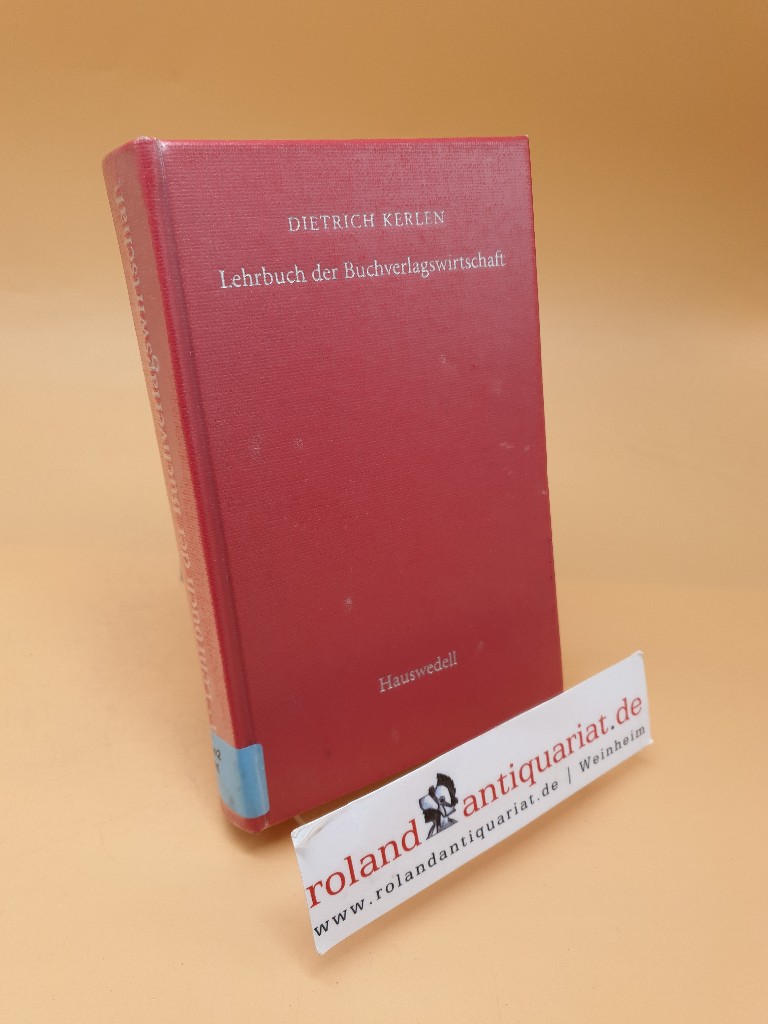 Der Verlag ; Lehrbuch der Buchverlagswirtschaft - Kerlen, Dietrich