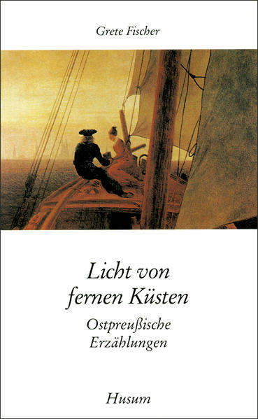 Licht von fernen Küsten. Ostpreußische Erzählungen (Husum-Taschenbuch) - Grete Fischer