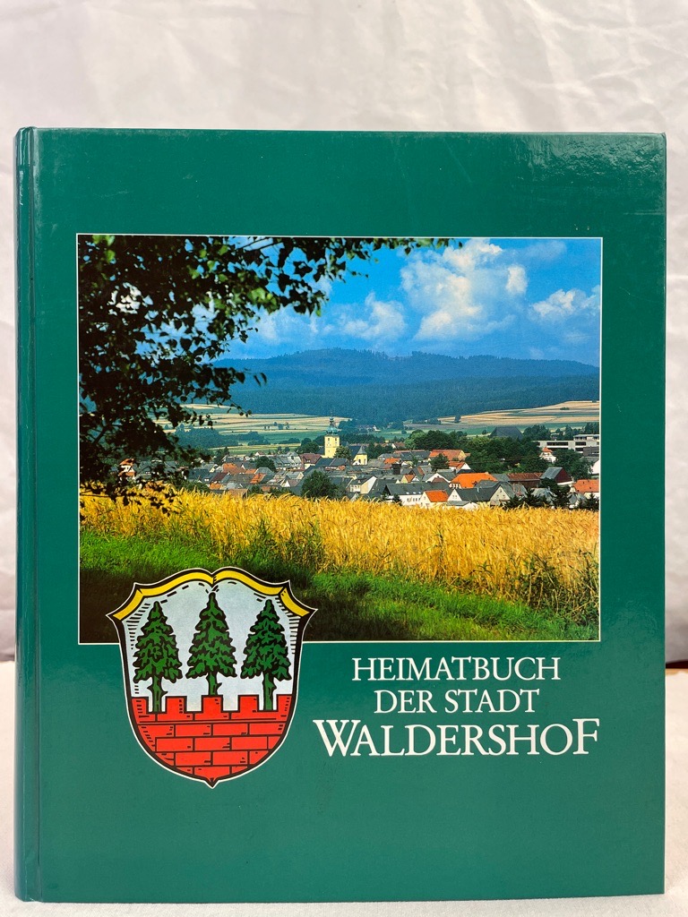 Heimatbuch der Stadt Waldershof. hrsg. von d. Stadt Waldershof. Konzept u. Red. Walther Zeitler - Zeitler, Walther (Hrsg.)