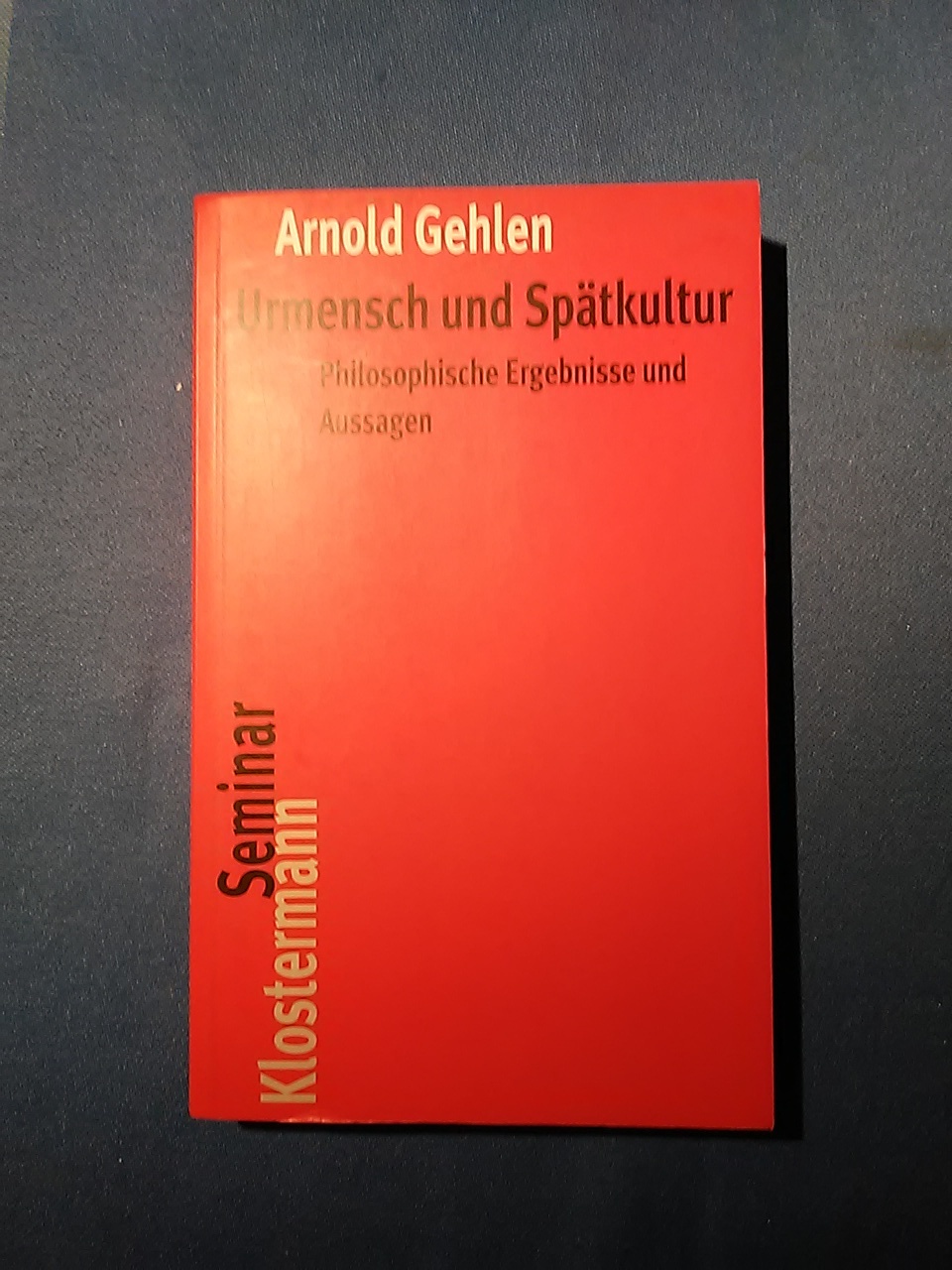 Urmensch und Spätkultur : philosophische Ergebnisse und Aussagen. Klostermann-Seminar ; 4. - Gehlen, Arnold.