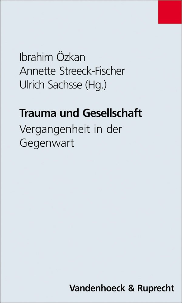 Trauma und Gesellschaft. Vergangenheit in der Gegenwart (Schriften Z.deutschen U.internation. Personlichkeits-u.immaterialguterr.) - Özkan, Ibrahim, Annette Streeck-Fischer und Ulrich Sachsse