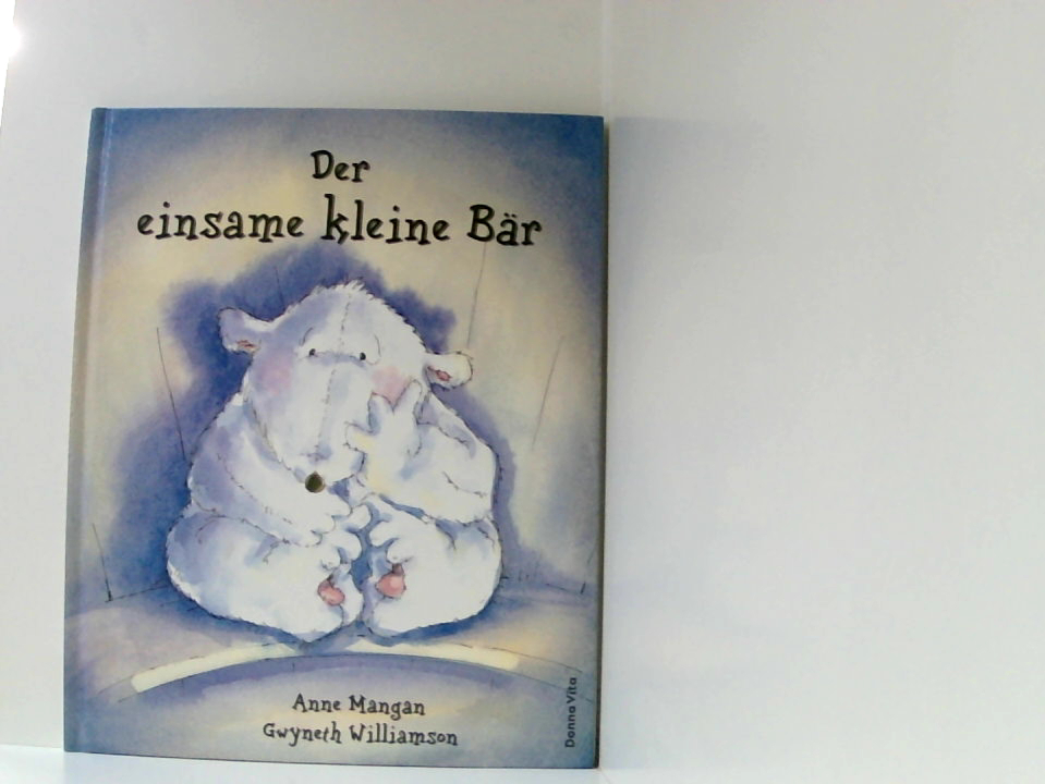 Der einsame kleine Bär Text: Anne Mangan. Ill.: Gwyneth Williamson. Aus dem Engl. von Margarete Längsfeld