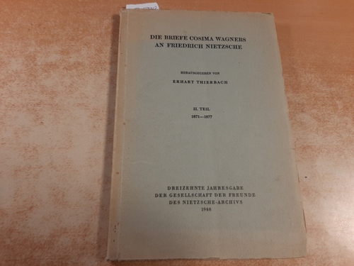 Die Briefe Cosima Wagners an Friedrich Nietzsche. Teil. 2: 1871-1877. - (Hrsg.) v. E. Thierbach.