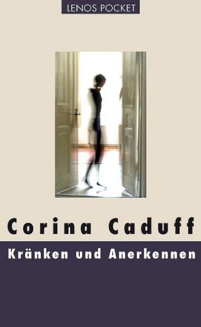 Kränken und Anerkennen - Corina Caduff