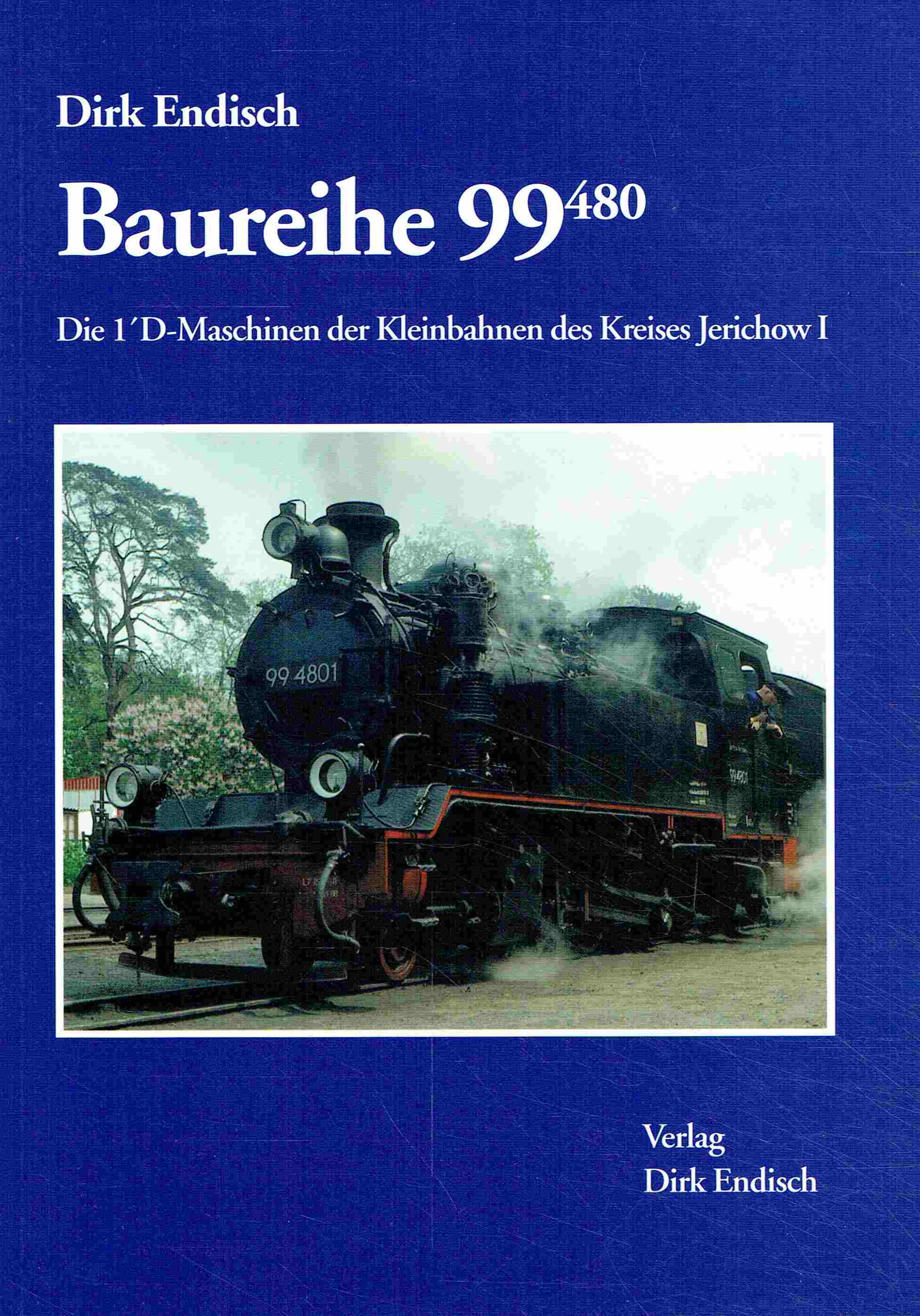 Baureihe 99.480: Die 1 D-Maschinen der Kleinbahnen des Kreises Jerichow I. - Endisch, Dirk