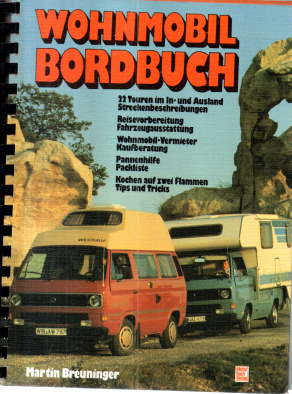 Wohnmobil-Bordbuch. 22 Touren im In- und Ausland. Streckenbeschreibungen. Reisevorbereitung. Fahrzeugausststtung. Pannenhilfe. Pachlöiste. Kochen auf zwei Flammen. Tips und Tricks. - Breuninger, Martin