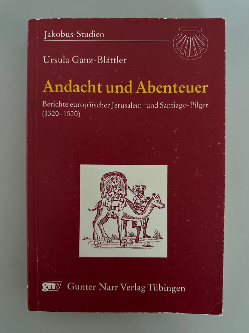 Andacht und Abenteuer: Berichte europäischer Jerusalem- und Santiago-Pilger (1320-1520). - Ganz-Blättler, Ursula