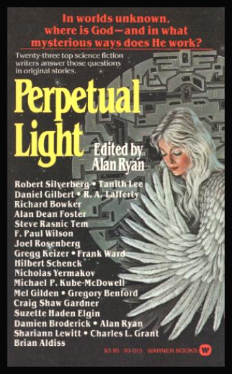 PERPETUAL LIGHT - Ryan, Alan (editor) (R. A. Lafferty; Suzette Haden Elgin; Tanith Lee; Joel Rosenberg; Craig Shaw Gardner; Robert Silverberg; Daniel Gilbert; Richard Bowker; Alan Dean Foster; Steve Rasnic Tem; F. Paul Wilson; Gregg Keizer; Nicholas Yermakov)