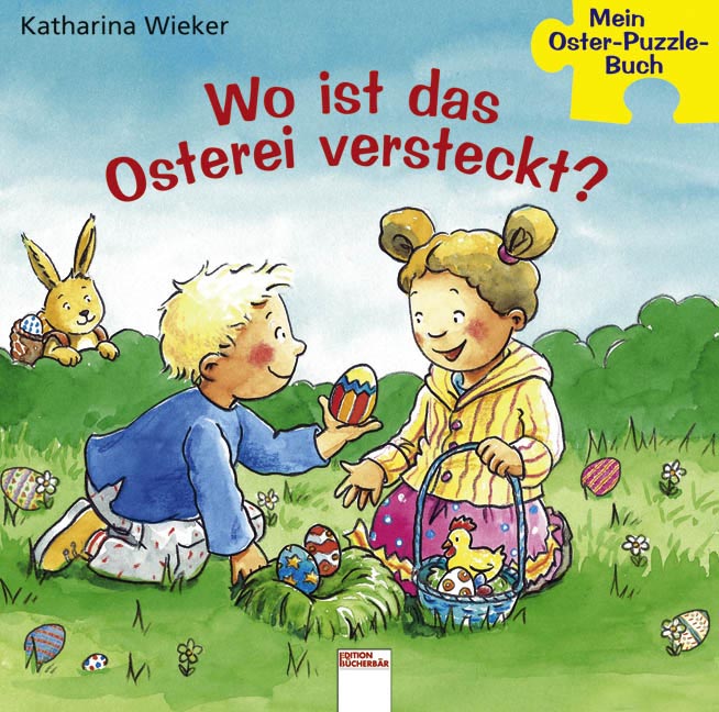 Wo ist das Osterei versteckt? : [mit 5 Puzzles zum Herausnehmen und Spielen] / Katharina Wieker. [Text: Rebecca Schmalz]; Mein Oster-Puzzle-Buch - Wieker, Katharina und Rebecca Schmalz