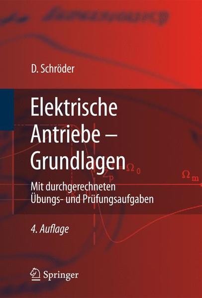 Elektrische Antriebe - Grundlagen: Mit durchgerechneten Ubungs-und Prufungsaufgaben (Springer-Lehrbuch) (German Edition): Mit durchgerechneten Übungs- und Prüfungsaufgaben - Schröder, Dierk