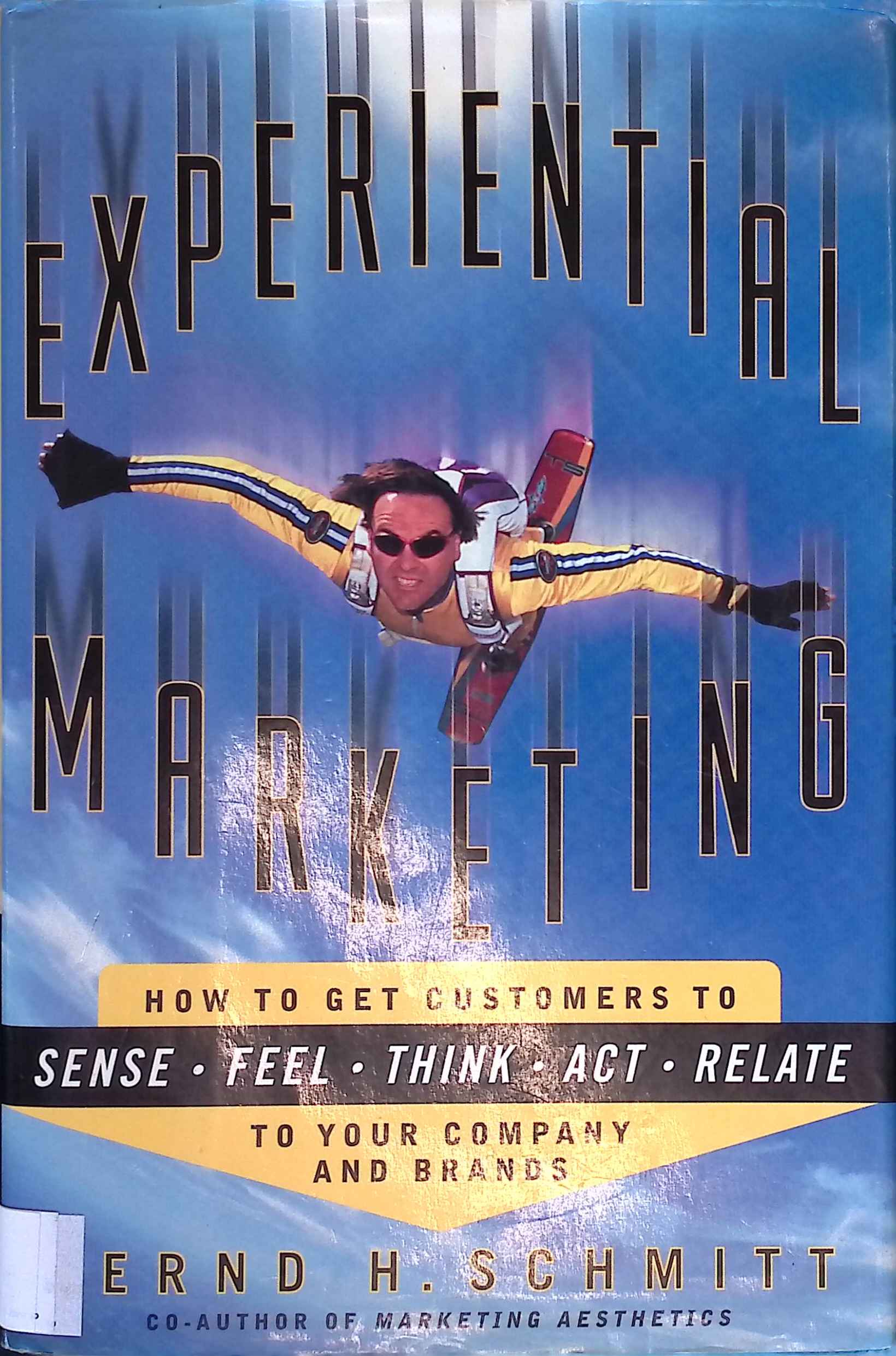 Experiential Marketing: How to Get Customers to Sense, Feel, Think, Act, Relate: To Get Customers to Relate to Your Brand. - Schmitt, Bernd H.