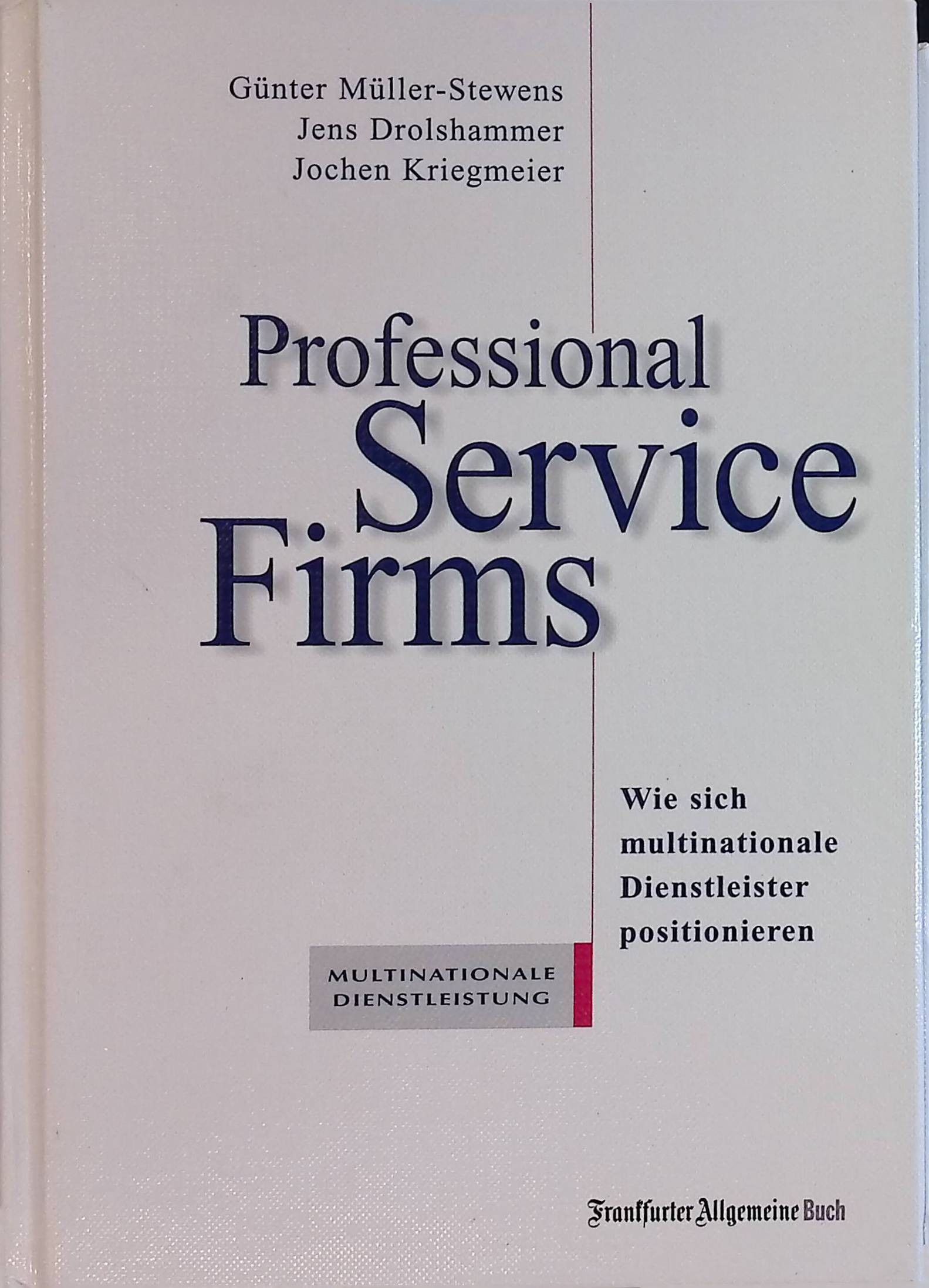 Professional Service Firms. Wie sich multinationale Dienstleister positionieren - Müller-Stewens, Günter, Jens Drolshammer and Jochen Kriegmeier