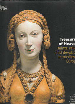 Treasures of Heaven: Saints, Relics and devotion in medieval Europe - BAGNOLI, MARTINA . ET AL