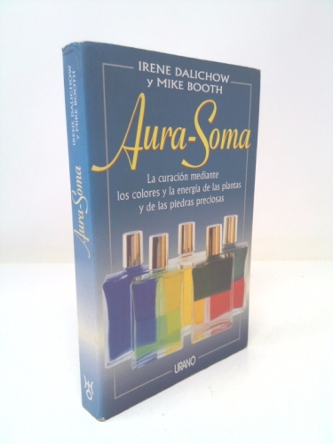 Aura-Soma: la curaciÃ n mediante los colores y la energÃa de las plantas y de las piedras preciosas - Dalichow, Irene; Booth, Mike