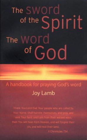 The Sword of the Spirit the Word of God: A Handbook for Praying God's Word - Lamb, Joy