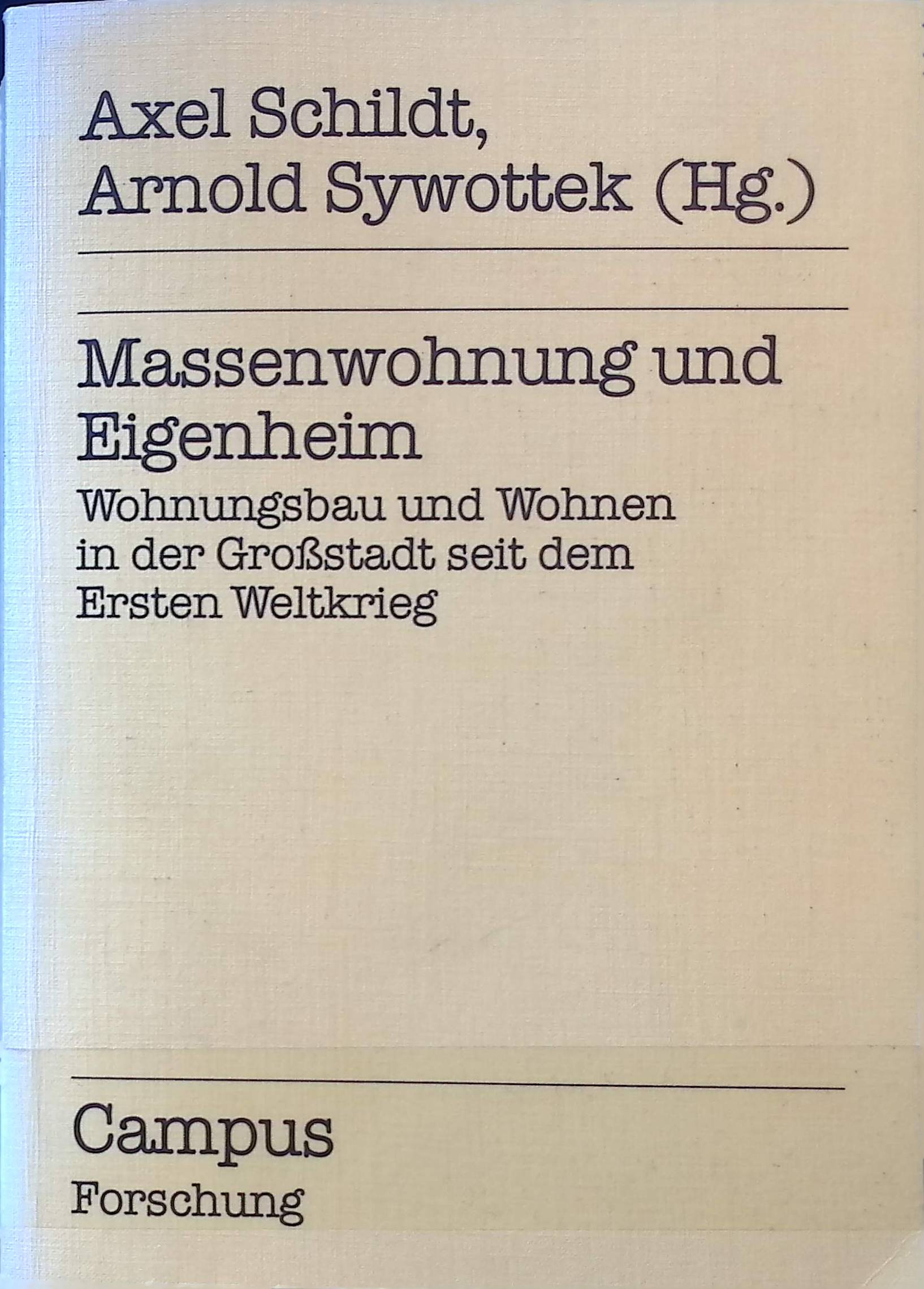 Massenwohnung und Eigenheim : Wohnungsbau u. Wohnen in d. Grossstadt seit d. Ersten Weltkrieg. Campus Forschung ; Bd. 589 - Schildt, Axel